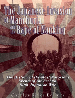 Charles River Editors The Japanese Invasion of Manchuria and the Rape of Nanking: The History of the Most Notorious Events of the Second Sino-Japanese War