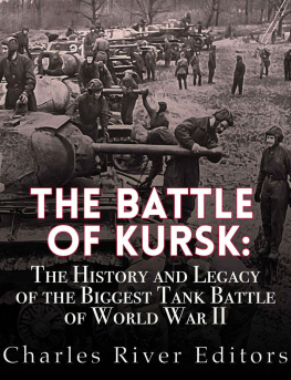 Charles River Editors - The Battle of Kursk: The History and Legacy of the Biggest Tank Battle of World War II