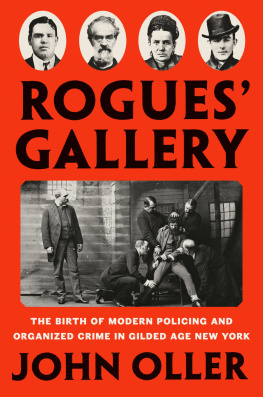 John Oller - Rogues Gallery : The Birth of Modern Policing and Organized Crime in Gilded Age New York