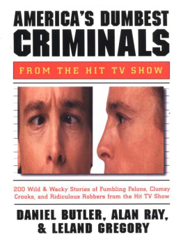 Daniel R. Butler Americas Dumbest Criminals: Wild and Weird Stories of Fumbling Felons, Clumsy Crooks, and Ridiculous Robbers