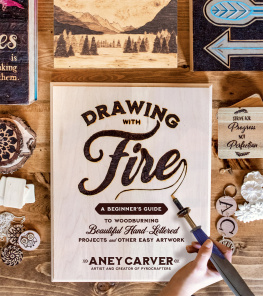 Aney Carver Drawing with Fire: A Beginner’s Guide to Woodburning Beautiful Hand-Lettered Projects and Other Easy Artwork