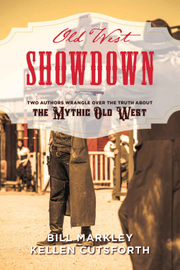 Bill Markley - Old West Showdown: Two Authors Wrangle over the Truth about the Mythic Old West