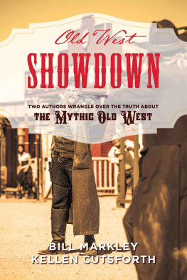 Bill Markley Old West Showdown: Two Authors Wrangle over the Truth about the Mythic Old West