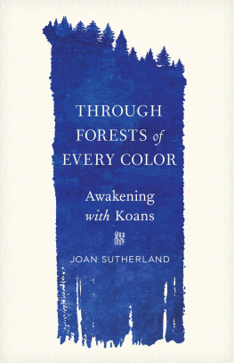 Joan Sutherland - Through Forests of Every Color : Awakening with Koans