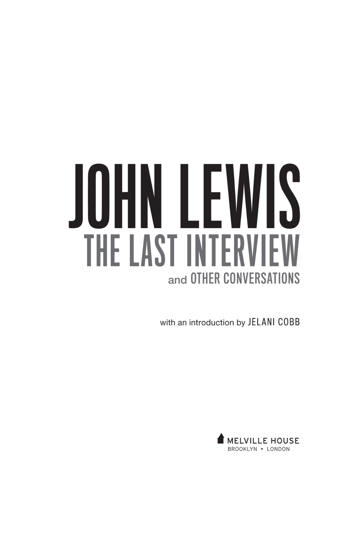 JOHN LEWIS THE LAST INTERVIEW AND OTHER CONVERSATIONS Copyright 2021 by - photo 2