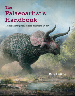 Mark P. Witton The Palaeoartist’s Handbook: Recreating Prehistoric Animals in Art