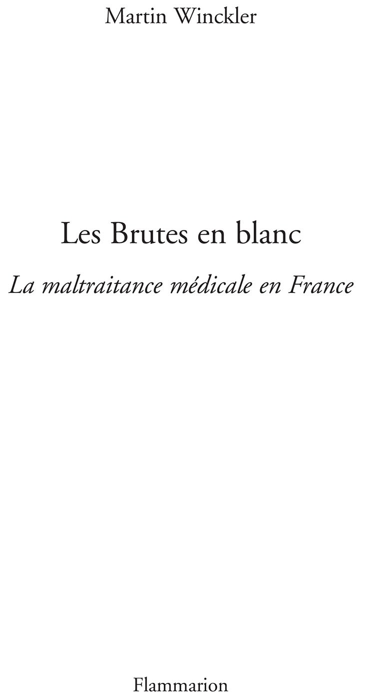 Martin Winckler Les Brutes en blanc La maltraitance mdicale en France - photo 2