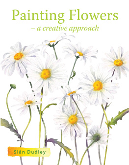 Siân Dudley - Painting Flowers: A Creative Approach