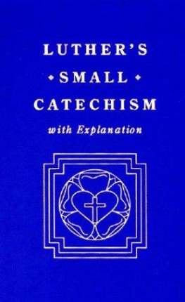 Martin Luther Luthers Small Catechism, with Explanation