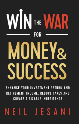 Neil Jesani - Win the War for Money and Success: Enhance Your Investment Return and Retirement Income, Reduce Taxes and Create a Sizable Inheritance