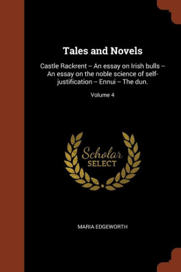 Maria Edgeworth Tales and Novels: Castle Rackrent -- An essay on Irish bulls -- An essay on the noble science of self-justification -- Ennui -- The dun.; Volume 4