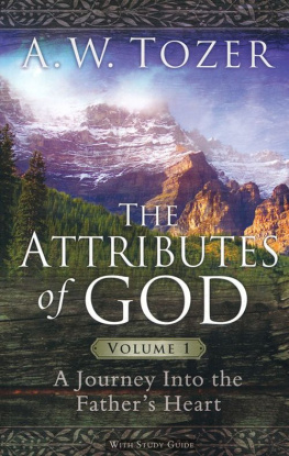 A. W. Tozer The Attributes of God Volume 1: A Journey into the Fathers Heart