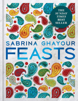 Sabrina Ghayour - Feasts: Middle Eastern Food to Savor & Share