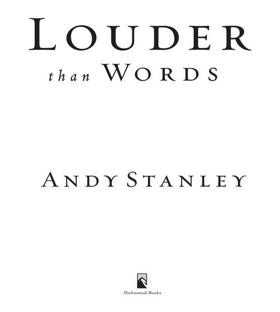 LOUDER THAN WORDS published by Multnomah Books 2004 by Andy Stanley Unless - photo 1