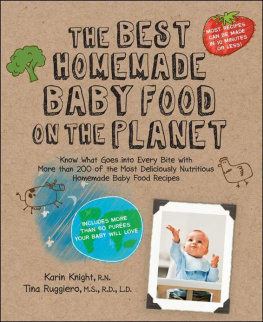 Karin Knight R.N. - The Best Homemade Baby Food on the Planet: Know What Goes Into Every Bite with More Than 200 of the Most Deliciously Nutritious Homemade Baby Food ... More Than 60 Purees Your Baby Will Love