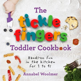 Annabel Woolmer - The Tickle Fingers Toddler Cookbook: Hands-on Fun in the Kitchen for 1 to 4s