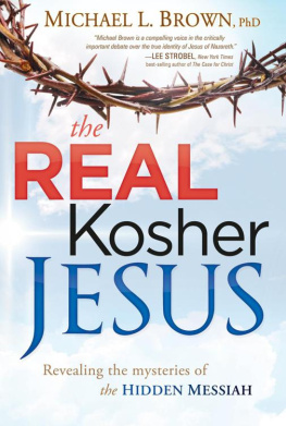 Michael L. Brown PhD - The Real Kosher Jesus: Revealing the Mysteries of the Hidden Messiah