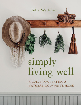 Julia Watkins - Simply Living Well: A Guide to Creating a Natural, Low-Waste Home