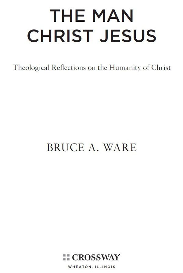 The Man Christ Jesus Theological Reflections on the Humanity of Christ - photo 1