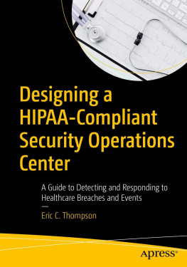 Eric C. Thompson Designing a HIPAA-Compliant Security Operations Center A Guide to Detecting and Responding to Healthcare Breaches and Events