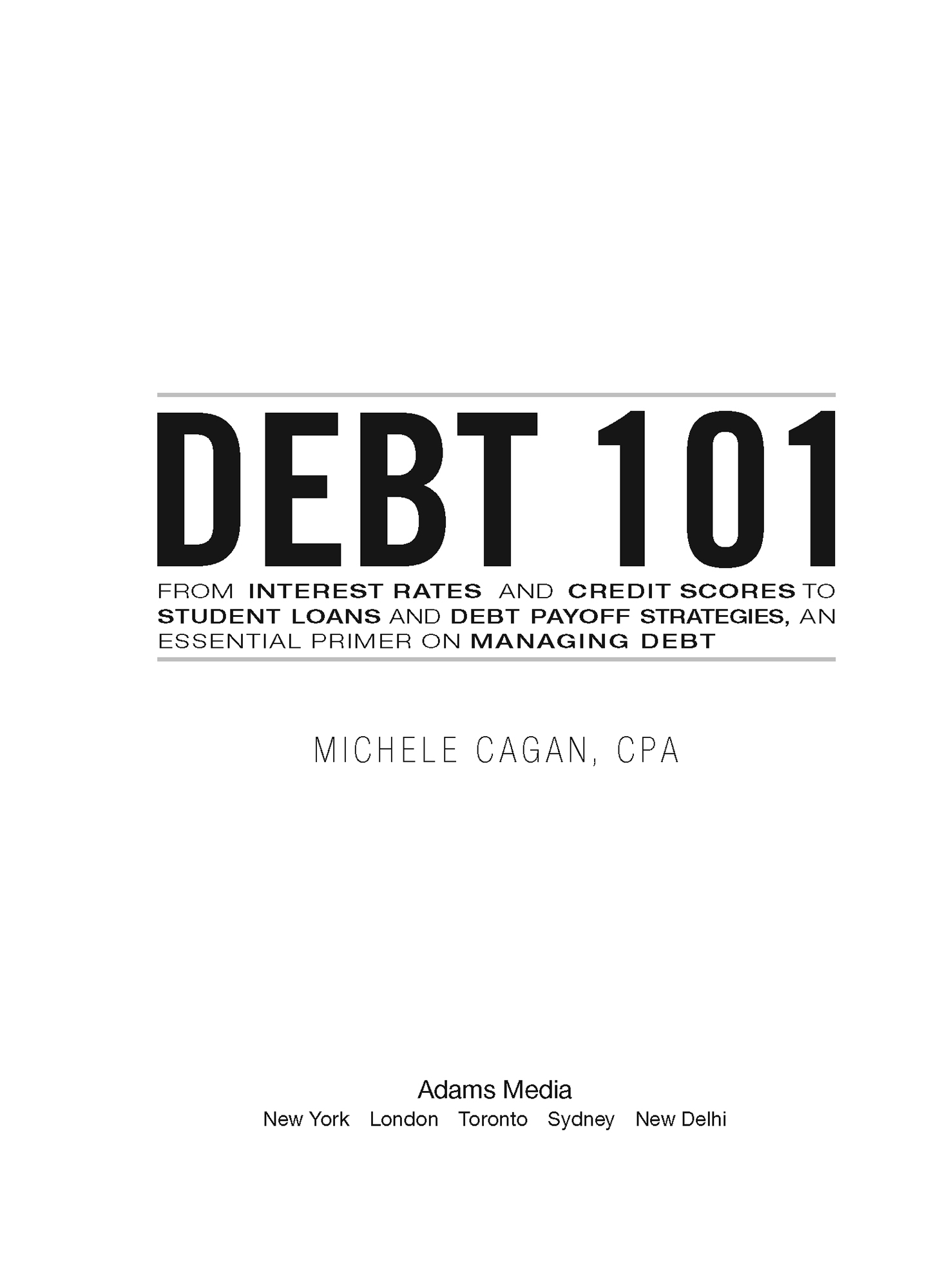 Debt 101 From Interest Rates and Credit Scores to Student Loans and Debt Payoff Strategies an Essential Primer on Managing Debt - image 2