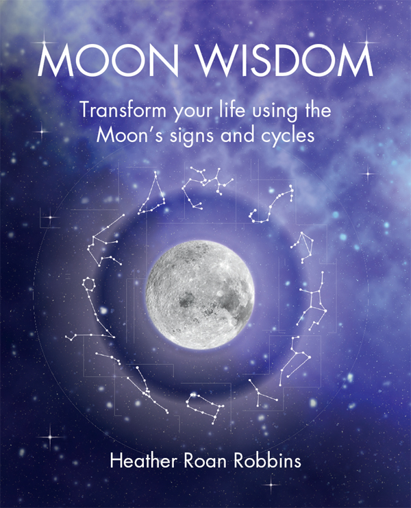 MOON WISDOM MOON WISDOM Transform your life using the Moons signs and cycles - photo 1