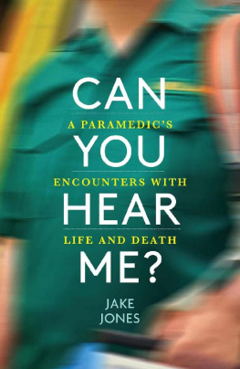 JAKE JONES - CAN YOU HEAR ME? : a paramedics encounters with life and death.