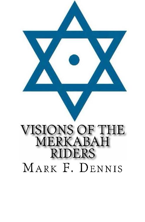 Visions of the Merkabah Riders The Chariot of Fire By Mark F Dennis - photo 1