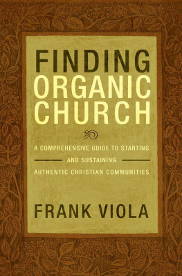 Frank Viola Finding Organic Church: A Comprehensive Guide to Starting and Sustaining Christian Communities