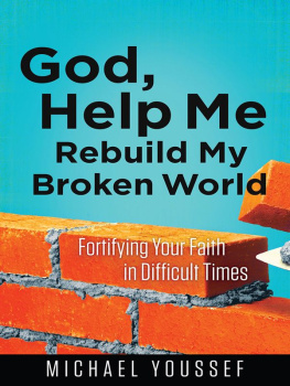 Michael Youssef God, Help Me Rebuild My Broken World: Fortifying Your Faith in Difficult Times