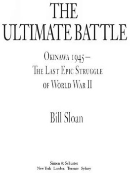 Bill Sloan The Ultimate Battle: Okinawa 1945--The Last Epic Struggle of World War II