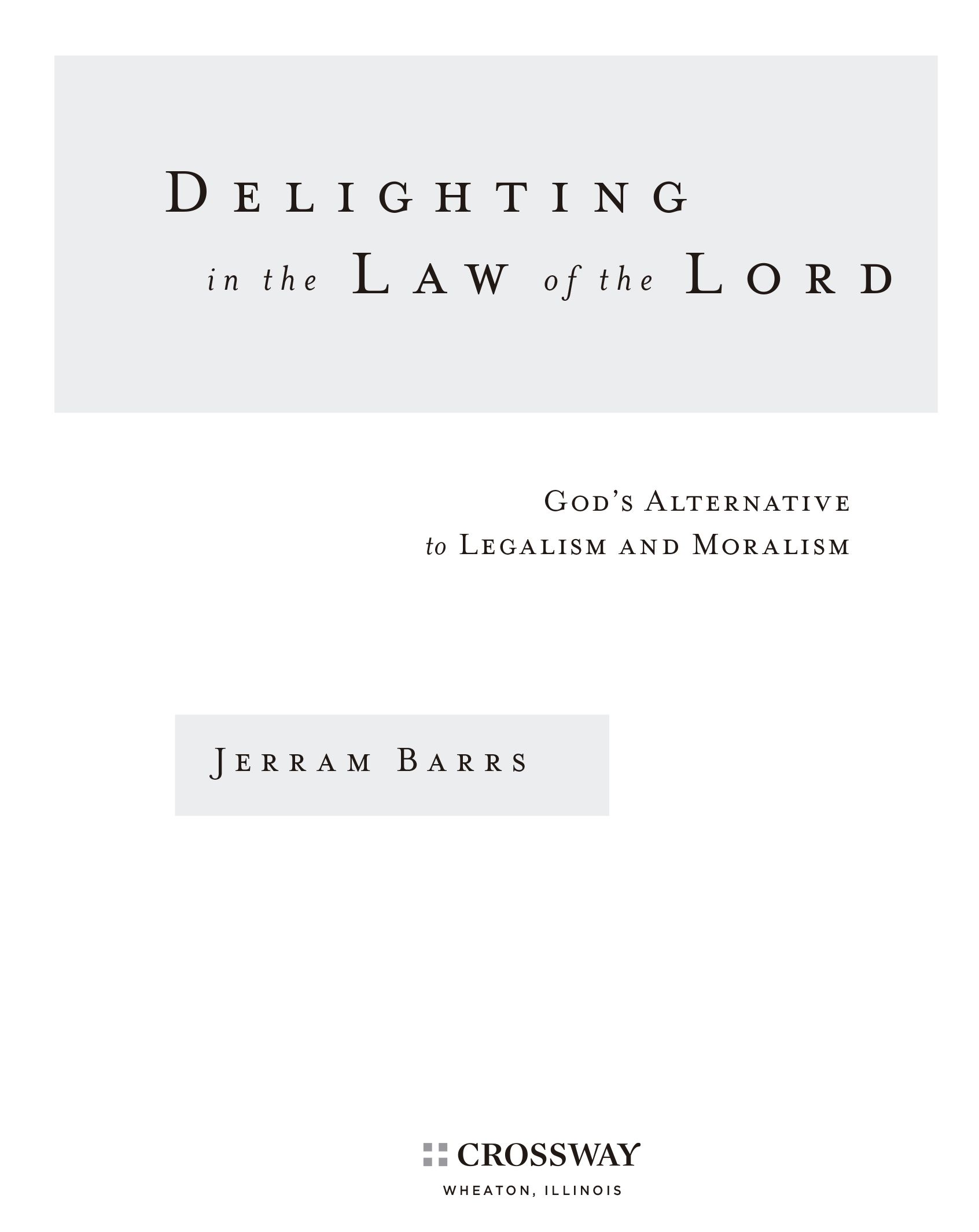 Delighting in the Law of the Lord Gods Alternative to Legalism and Moralism - photo 1