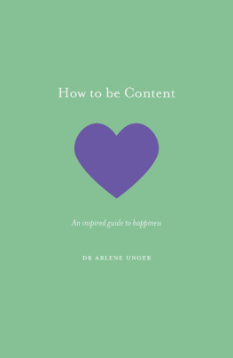 Dr. Arlene Unger How to be Content: An inspired guide to happiness