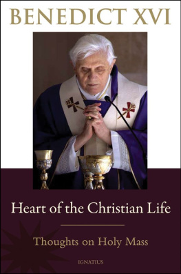 Pope Benedict XVI Heart of the Christian Life: Thoughts on the Holy Mass