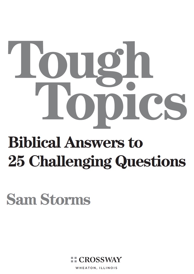 Tough Topics Biblical Answers to 25 Challenging Questions Copyright 2013 by - photo 5