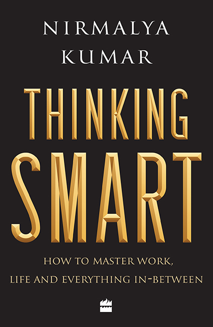 Thinking Smart How to Master Work Life and Everything In-between Nirmalya - photo 1