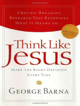 George Barna Think Like Jesus: Make the Right Decision Every Time