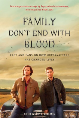 Lynn S. Zubernis (Edited by) - Family Dont End with Blood: Cast and Fans on How Supernatural Has Changed Lives