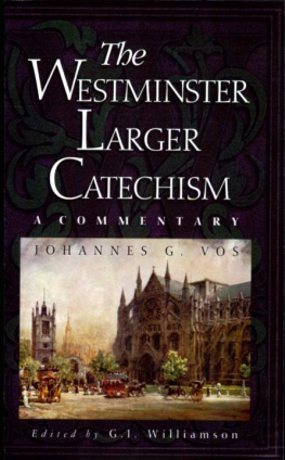 Johannes G. Vos The Westminster Larger Catechism: A Commentary