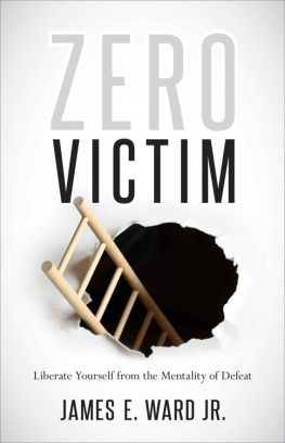 James E. Ward Jr. Zero Victim: Overcoming Injustice With a New Attitude