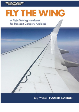 Billy Walker - Fly the Wing: A flight training handbook for transport category airplanes