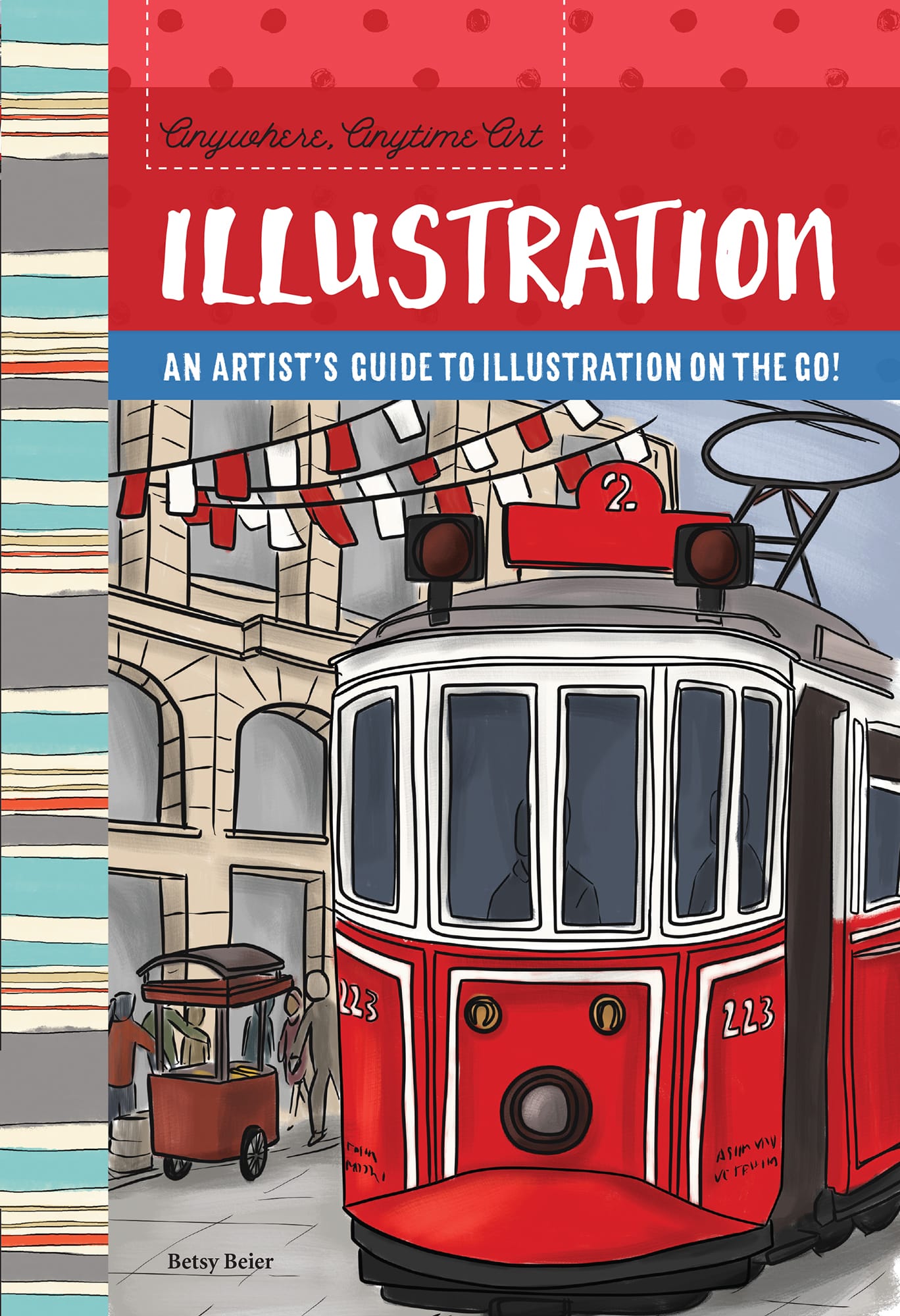 Anywhere Anytime Art ILLUSTRATION AN ARTISTS GUIDE TO ILLUSTRATION ON THE GO - photo 1