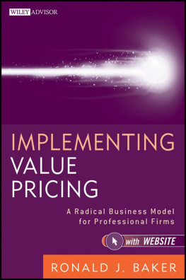 Ronald J. Baker - Implementing Value Pricing: A Radical Business Model for Professional Firms (Wiley Professional Advisory Services)