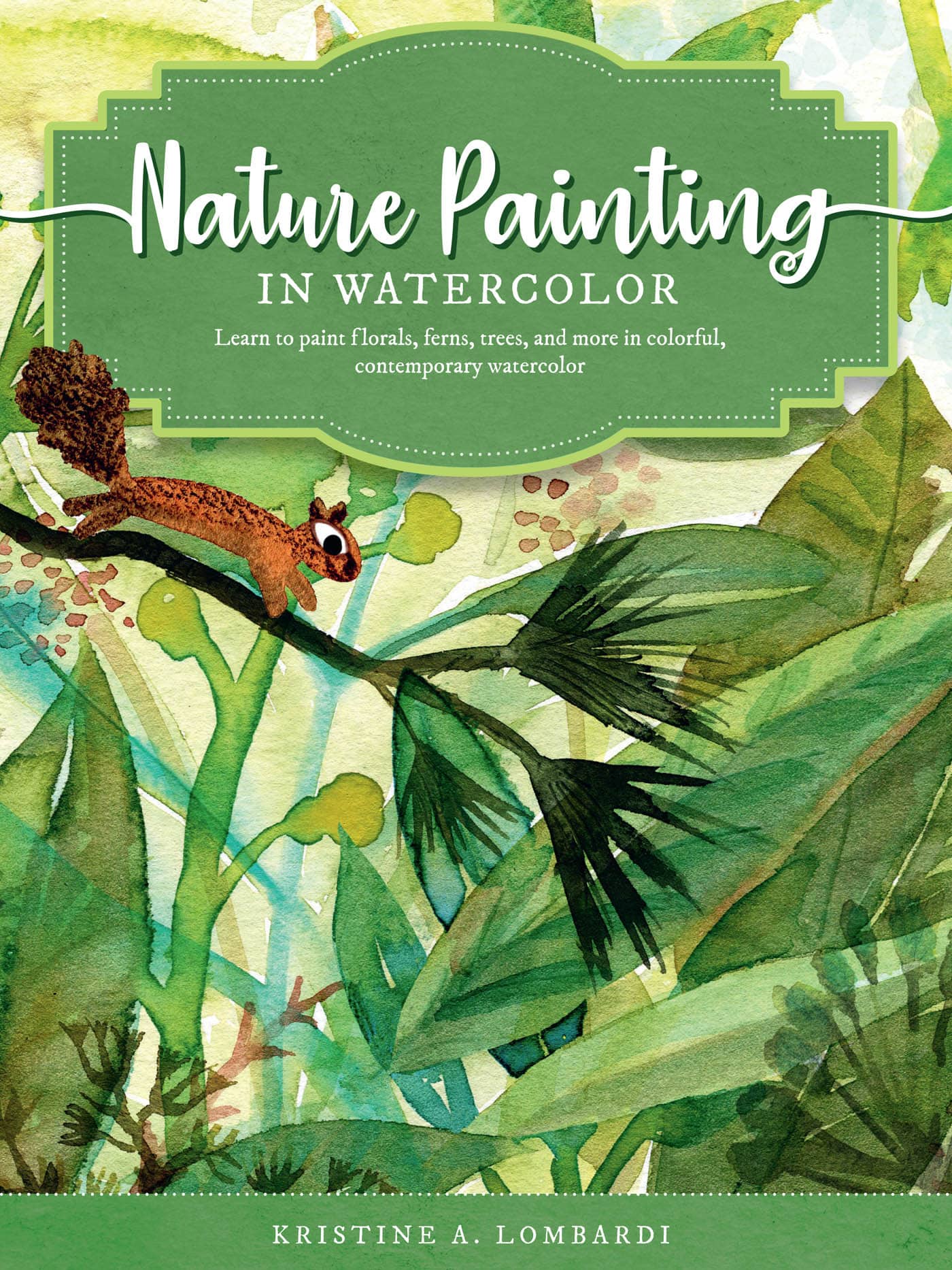 Nature Painting in Watercolor Learn to paint florals ferns trees and more in - photo 1