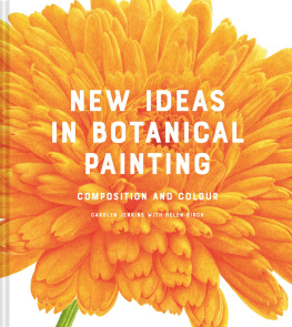 Carolyn Jenkins New Ideas in Botanical Painting: Composition and Colour