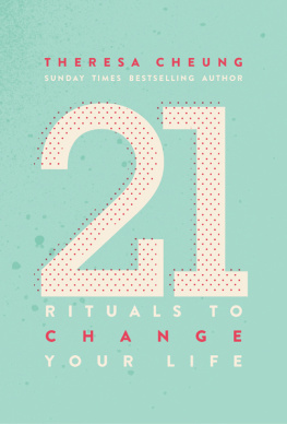 Theresa Cheung - 21 Rituals to Change Your Life: Daily Practices to Bring Greater Inner Peace and Happines