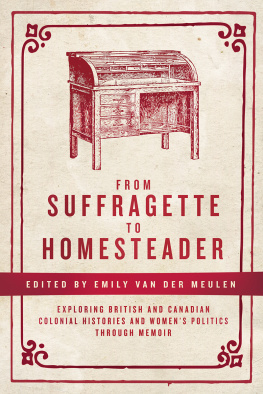 Emily van der Meulen (editor) From Suffragette to Homesteader: Exploring British and Canadian Colonial Histories and Women’s Politics through Memoir