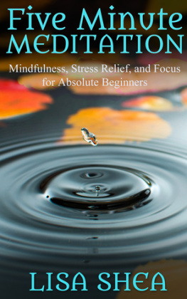Lisa Shea Five Minute Meditation: Mindfulness, Stress Relief, and Focus for Absolute Beginners
