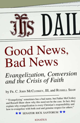 Russell Shaw Good News, Bad News: Evangelization, Conversion and the Crisis of Faith