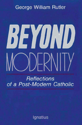 Fr. George Rutler - Beyond Modernity: Reflections of a Post-Modern Catholic